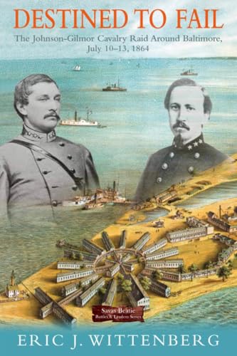 The Johnson-Gilmor Cavalry Raid Around Baltimore: July 10-13, 1864 (Savas Beatie Battles & Leaders Series)