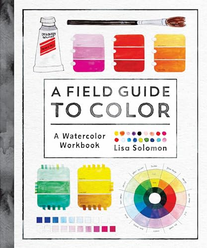 A Field Guide to Color: Watercolor Explorations in Hues, Tints, Shades, and Everything in Between book cover