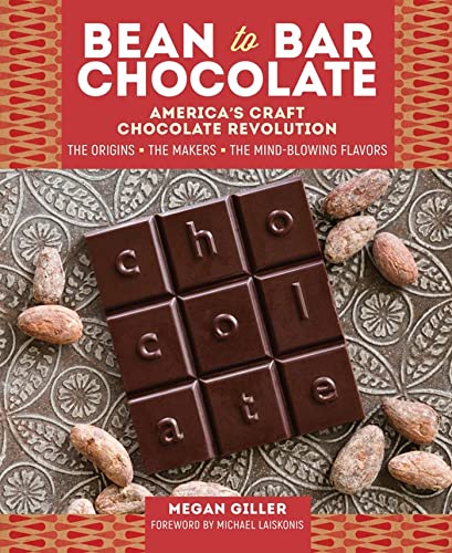 Bean-to-Bar Chocolate: Celebrating the Origins, the Makers, and the Mind-Blowing Flavors behind America's Craft Chocolate Revolution book cover