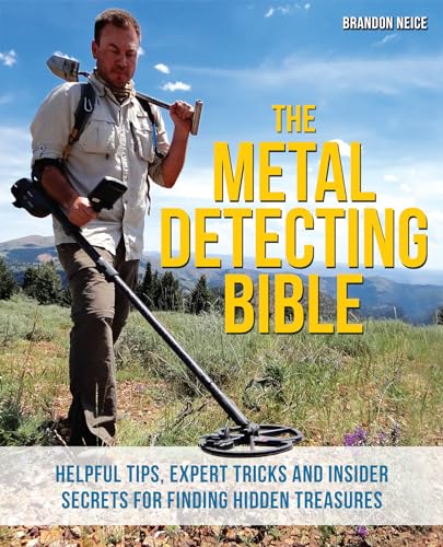 The Metal Detecting Bible: Helpful Tips, Expert Tricks and Insider Secrets for Finding Hidden Treasures book cover