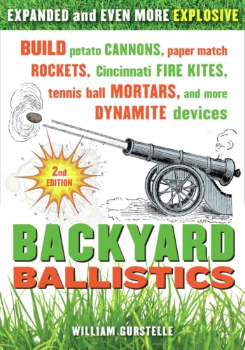 Backyard Ballistics: Build Potato Cannons, Paper Match Rockets, Cincinnati Fire Kites, Tennis Ball Mortars, and More Dynamite Devices book cover