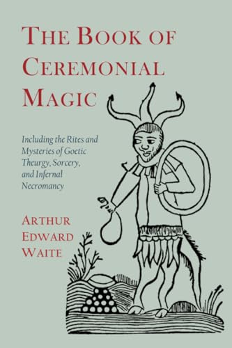 Read The Book of Ceremonial Magic: Including the Rites and Mysteries of Goetic Theurgy, Sorcery, and Infernal Necromancy