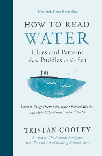 How to Read Water: Clues and Patterns from Puddles to the Sea: Learn to Gauge Depth, Navigate, Forecast Weather, and Make Other Predictions with Water book cover