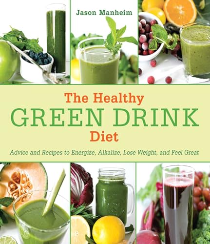 The Healthy Green Drink Diet: Advice and Recipes to Energize, Alkalize, Lose Weight, and Feel Great book cover