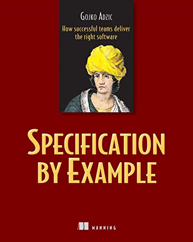 Specification by Example: How Successful Teams Deliver the Right Software book cover