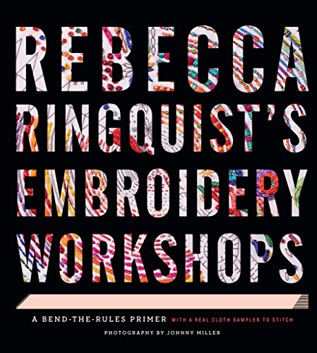 Rebecca Ringquist’s Embroidery Workshops: A Bend-the-Rules Primer book cover