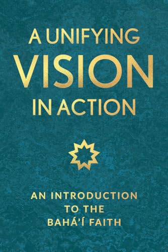 Read A Unifying Vision in Action: An Introduction to the Baha'i Faith