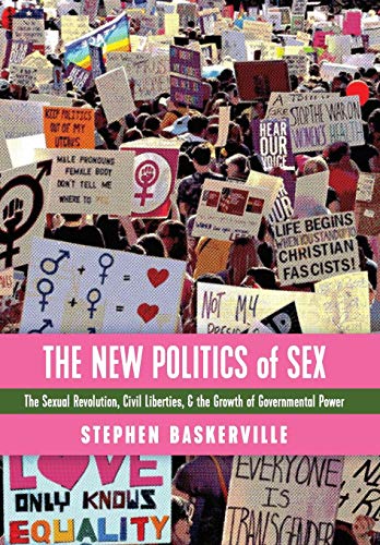 The New Politics of Sex: The Sexual Revolution, Civil Liberties, and the Growth of Governmental Power book cover