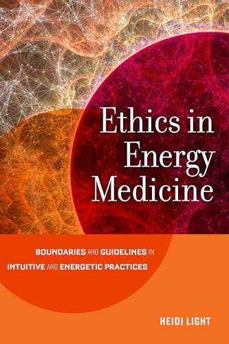 Read Ethics in Energy Medicine: Boundaries and Guidelines for Intuitive and Energetic Practices