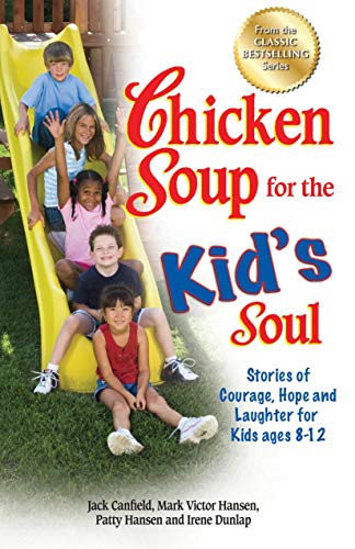 Chicken Soup for the Kid's Soul: Stories of Courage, Hope and Laughter for Kids ages 8-12 book cover