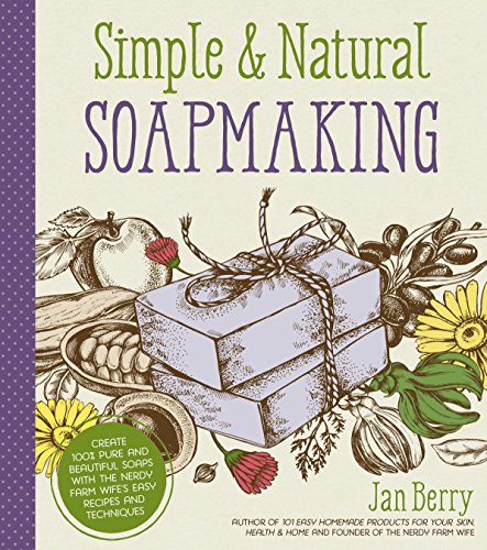 Simple Natural Soapmaking: Create 100% Pure and Beautiful Soaps with The Nerdy Farm Wife’s Easy Recipes and Techniques book cover