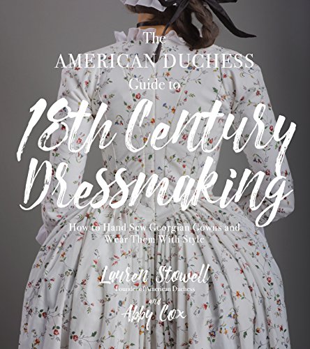The American Duchess Guide to 18th Century Dressmaking: How to Hand Sew Georgian Gowns and Wear Them With Style book cover