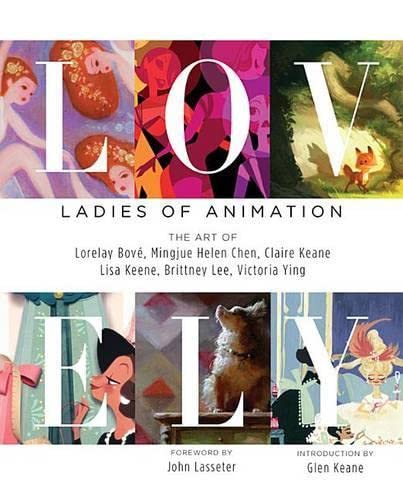 Lovely: Ladies of Animation: The Art of Lorelay Bove, Brittney Lee, Claire Keane, Lisa Keene, Victoria Ying and Helen Chen book cover
