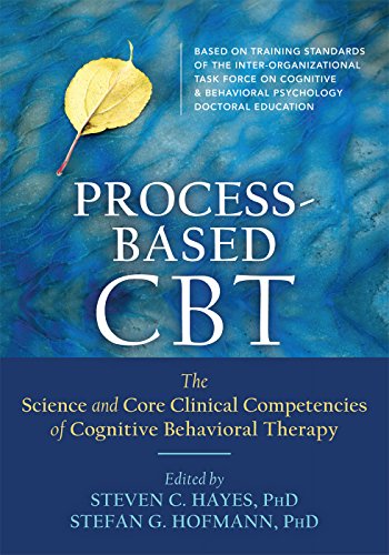 Process-Based CBT: The Science and Core Clinical Competencies of Cognitive Behavioral Therapy book cover