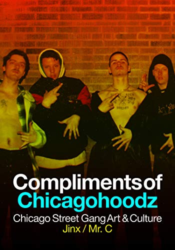 Compliments of Chicagohoodz: Chicago Street Gang Art & Culture book cover