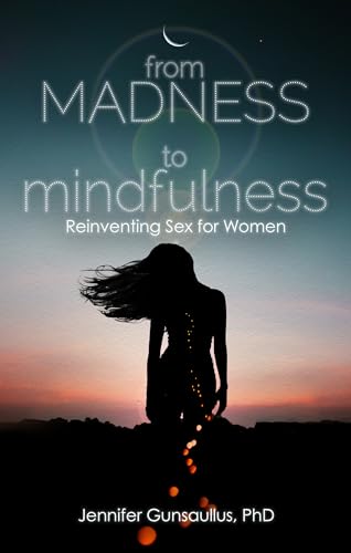 From Madness to Mindfulness: Reinventing Sex for Women book cover