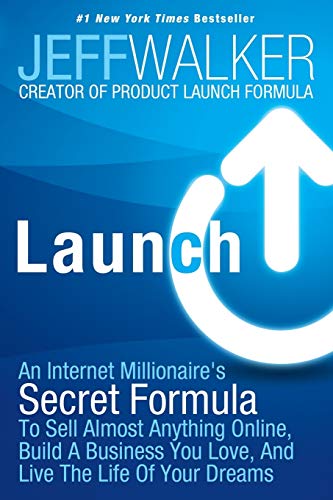 Launch: An Internet Millionaire's Secret Formula To Sell Almost Anything Online, Build A Business You Love, And Live The Life Of Your Dreams