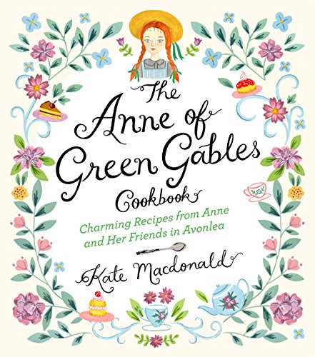 The Anne of Green Gables Cookbook: Charming Recipes from Anne and Her Friends in Avonlea book cover