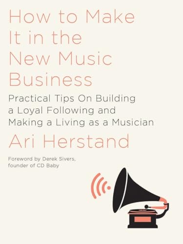 How To Make It in the New Music Business: Practical Tips on Building a Loyal Following and Making a Living as a Musician book cover