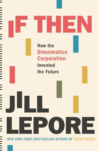 If Then: How the Simulmatics Corporation Invented the Future