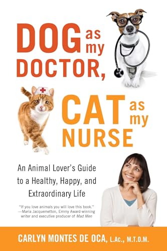 Dog as My Doctor, Cat as My Nurse: An Animal Lover's Guide to a Healthy, Happy, and Extraordinary Life book cover