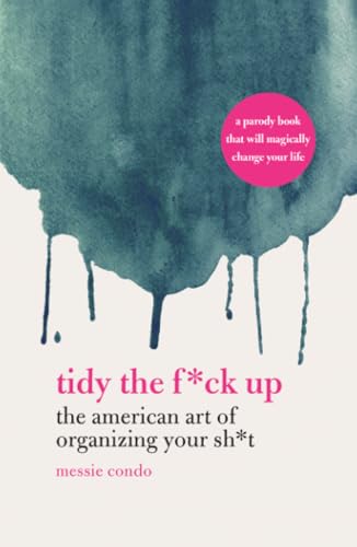 Tidy the F*ck Up: The American Art of Organizing Your Sh*t book cover