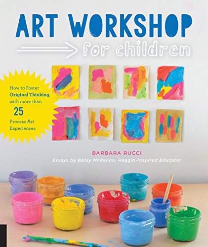 Art Workshop for Children: How to Foster Original Thinking with more than 25 Process Art Experiences book cover
