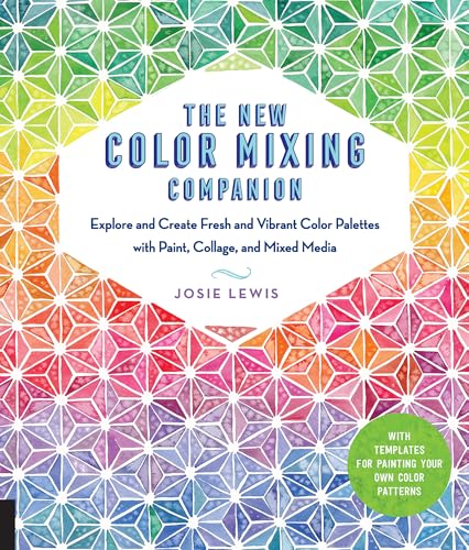 The New Color Mixing Companion: Explore and Create Fresh and Vibrant Color Palettes with Paint, Collage, and Mixed Media--With Templates for Painting Your Own Color Patterns book cover