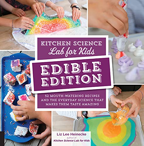 Kitchen Science Lab for Kids: EDIBLE EDITION: 52 Mouth-Watering Recipes and the Everyday Science That Makes Them Taste Amazing book cover