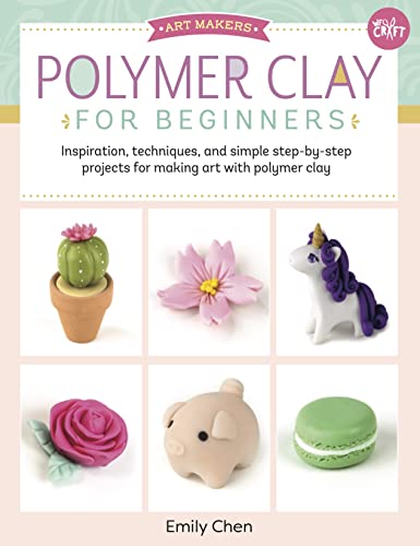 Art Makers: Polymer Clay for Beginners: Inspiration, techniques, and simple step-by-step projects for making art with polymer clay book cover