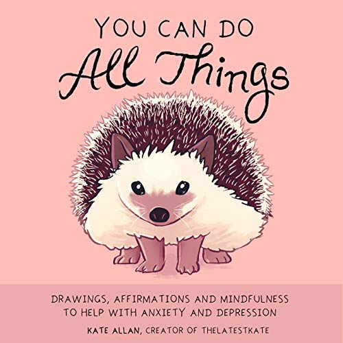 You Can Do All Things: Drawings, Affirmations and Mindfulness to Help With Anxiety and Depression book cover