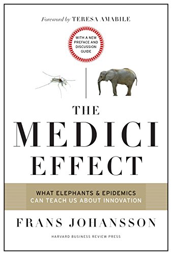 The Medici Effect: What Elephants and Epidemics Can Teach Us about Innovation book cover