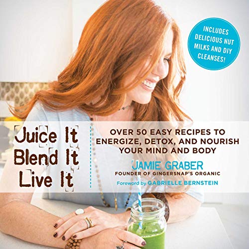 Juice It, Blend It, Live It: Over 50 Easy Recipes to Energize, Detox, and Nourish Your Mind and Body book cover