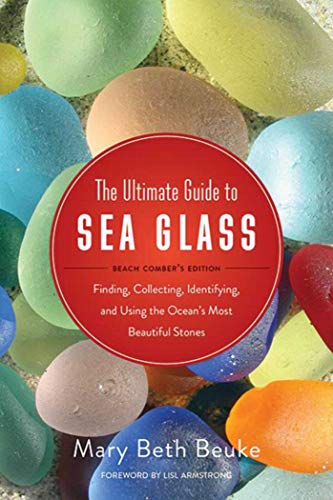 The Ultimate Guide to Sea Glass: Beach Comber's Edition: Finding, Collecting, Identifying, and Using the Ocean's Most Beautiful Stones book cover