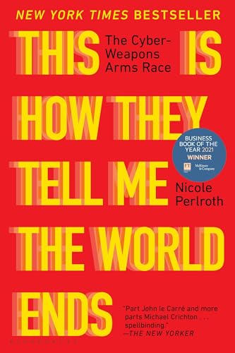 This Is How They Tell Me the World Ends: The Cyberweapons Arms Race