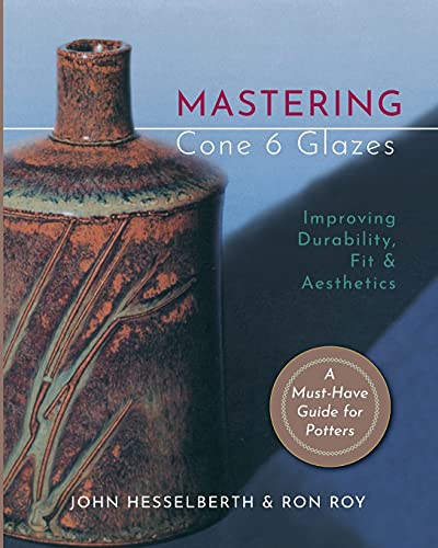Mastering Cone 6 Glazes: Improving Durability, Fit and Aesthetics book cover