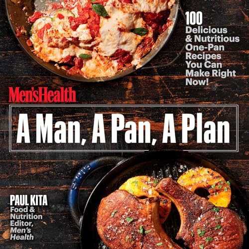 A Man, a Pan, a Plan: 100 Delicious & Nutritious One-Pan Recipes You Can Make Right Now! book cover