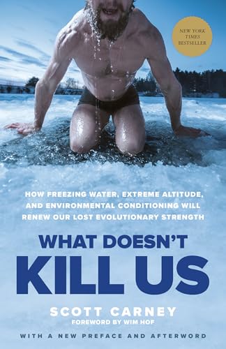 What Doesn't Kill Us: How Freezing Water, Extreme Altitude and Environmental Conditioning will Renew our Lost Evolutionary Strength book cover