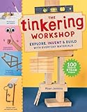 The Tinkering Workshop: Explore, Invent & Build with Everyday Materials