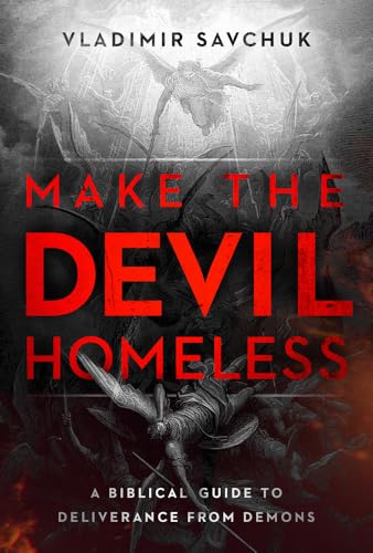 Read Make the Devil Homeless: A Biblical Guide to Deliverance from Demons