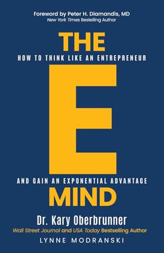 The E-Mind: How to Think Like an Entrepreneur and Gain an Exponential Advantage