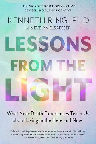 Read Lessons from the Light: What Near-Death Experiences Teach Us about Living in the Here and Now