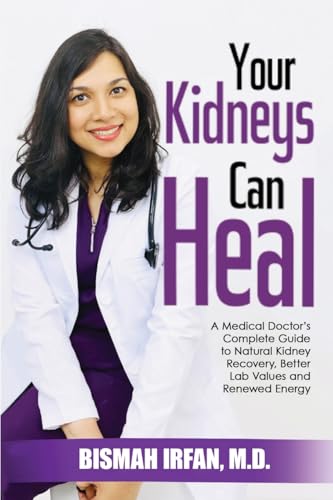 Your Kidneys Can Heal: A Kidney Doctor's Complete Guide to Natural Kidney Recovery, Better Lab Values, and Renewed Energy