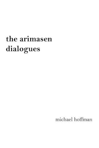 The arimasen dialogues: A Philosophical Novel: Beyond Space, Beyond Time, Beyond