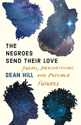 Read The Negroes Send Their Love: Poems, Perspectives, and Possible Futures