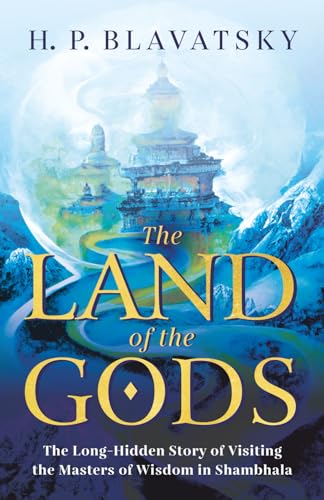Read The Land of the Gods: The Long-Hidden Story of Visiting the Masters of Wisdom in Shambhala (Sacred Wisdom Revived)