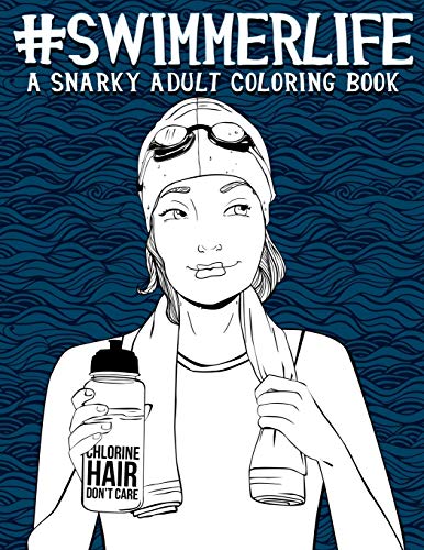 Swimmer Life: A Snarky Adult Coloring Book: A Unique & Funny Swim Gift for High School, College, University & Recreational Swimmers & Swimming Coaches ... Stress Relief & Mindful Meditation book cover