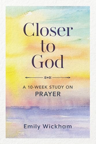 Read Closer to God: A 10-Week Study on Prayer