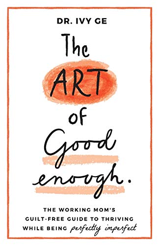 The Art of Good Enough: The Working Mom’s Guilt-Free Guide to Thriving While Being Perfectly Imperfect book cover