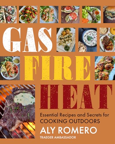 Read Gas Fire Heat: Essential Recipes and Secrets for Cooking Outdoors